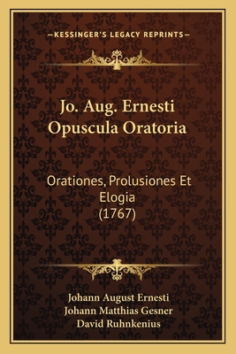 Jo. Aug. Ernesti Opuscula Oratoria: Orationes, ... [Latin] 1166622819 Book Cover