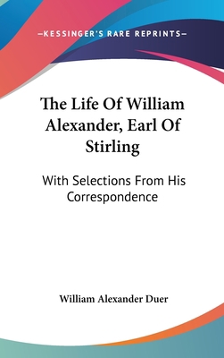 The Life Of William Alexander, Earl Of Stirling... 0548361908 Book Cover