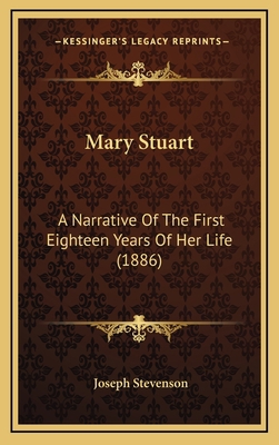 Mary Stuart: A Narrative Of The First Eighteen ... 1166366456 Book Cover
