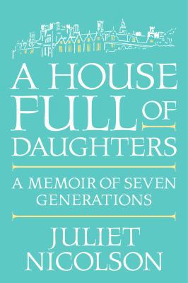 A House Full of Daughters: A Memoir of Seven Ge... 0374172455 Book Cover