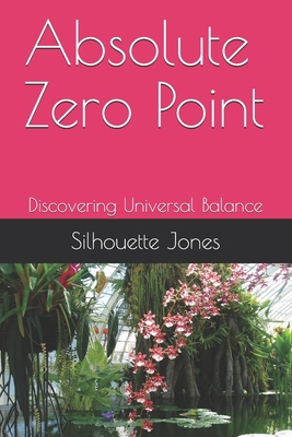 Absolute Zero Point: Discovering Universal Balance B0915M676B Book Cover