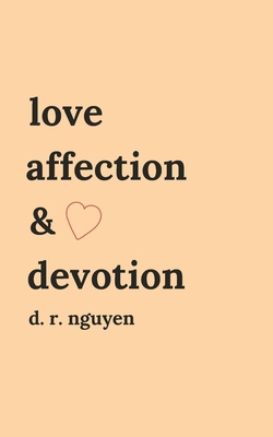 love affection & devotion: poetry and prose B0CTKWPBP8 Book Cover
