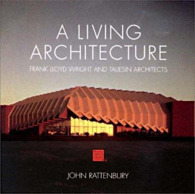 A Living Architecture: Frank Lloyd Wright and T... 0764913662 Book Cover