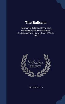 The Balkans: Roumania, Bulgaria, Servia and Mon... 129895200X Book Cover