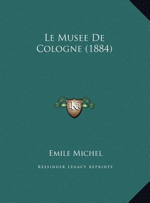 Le Musee De Cologne (1884) [French] 1169689906 Book Cover