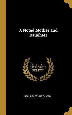 A Noted Mother and Daughter 0469869240 Book Cover