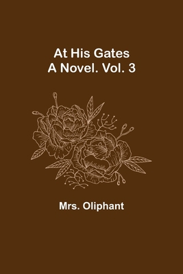 At His Gates: A Novel. Vol. 3 9356019800 Book Cover