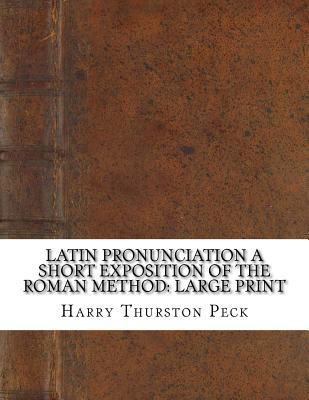 Latin Pronunciation A Short Exposition of the R... [Large Print] 172487117X Book Cover