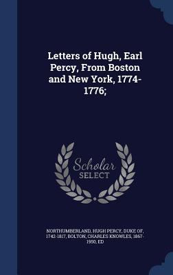 Letters of Hugh, Earl Percy, From Boston and Ne... 134007785X Book Cover