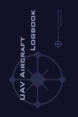 Uav Aircraft Logbook: A Technical Logbook for P... 2839920638 Book Cover