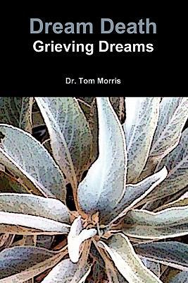 Dream Death: Grieving Dreams 0557168465 Book Cover