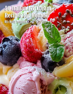 50 Italian Ice Cream Recipes for Home B0DT27S7ZN Book Cover
