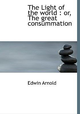 The Light of the World: Or, the Great Consummation 1115303422 Book Cover