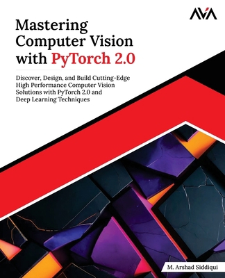 Mastering Computer Vision with PyTorch 2.0: Dis... B0DTDD554W Book Cover