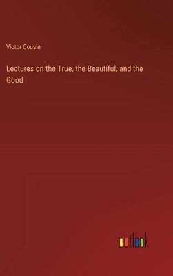 Lectures on the True, the Beautiful, and the Good 3385320801 Book Cover