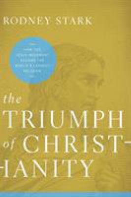 The Triumph of Christianity: How the Jesus Move... 0062007696 Book Cover