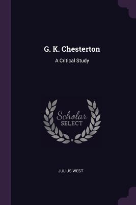 G. K. Chesterton: A Critical Study 1378519353 Book Cover