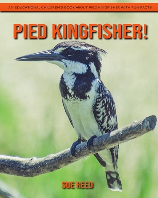 Pied Kingfisher! An Educational Children's Book about Pied Kingfisher with Fun Facts