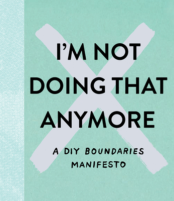 I'm Not Doing That Anymore: A DIY Boundaries Ma... 1957891742 Book Cover