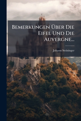 Bemerkungen Über Die Eifel Und Die Auvergne... [German] 1275275508 Book Cover