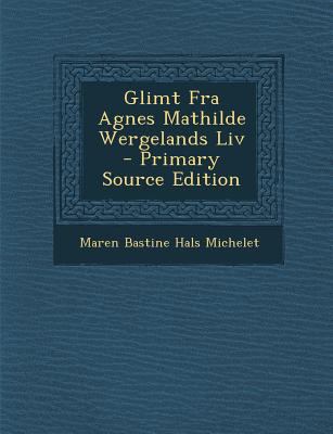 Glimt Fra Agnes Mathilde Wergelands LIV - Prima... [Norwegian] 1295303493 Book Cover