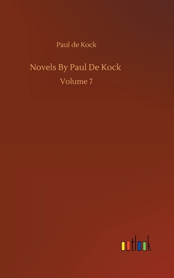 Novels By Paul De Kock: Volume 7 3752387211 Book Cover