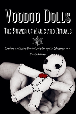 Voodoo Dolls: Creating and Using Voodoo Dolls f... 1803621079 Book Cover