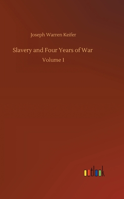 Slavery and Four Years of War: Volume 1 3752370211 Book Cover