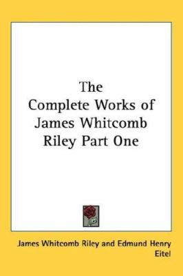 The Complete Works of James Whitcomb Riley Part... 1432622625 Book Cover
