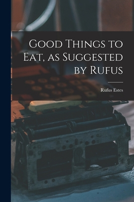 Good Things to Eat, as Suggested by Rufus 1014732905 Book Cover