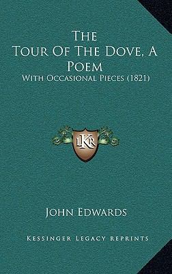 The Tour Of The Dove, A Poem: With Occasional P... 1165709651 Book Cover