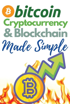 Bitcoin, Cryptocurrency and Blockchain Made Sim... 1802869182 Book Cover