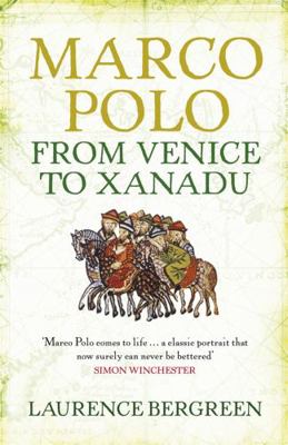 Marco Polo: From Venice to Xanadu. Laurence Ber... 1847247679 Book Cover