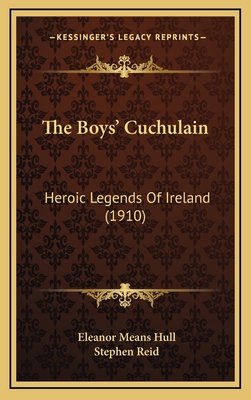 The Boys' Cuchulain: Heroic Legends Of Ireland ... 1164340093 Book Cover