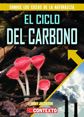 El Ciclo del Carbono (the Carbon Cycle) [Spanish] 1538243814 Book Cover