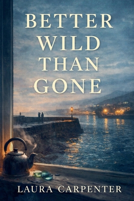 Better Wild Than Gone B0GGJMMS3Z Book Cover