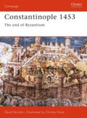 Constantinople 1453: The End of Byzantium 1841760919 Book Cover