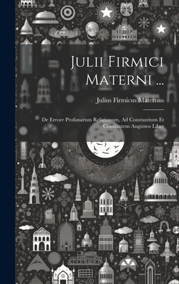Julii Firmici Materni ...: De Errore Profanarum... [Latin] 1020468866 Book Cover