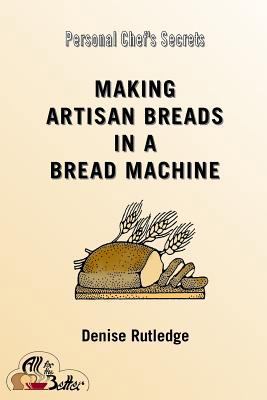Making Artisan Breads in a Bread Machine 1494462095 Book Cover