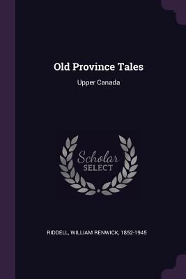 Old Province Tales: Upper Canada 1378110528 Book Cover