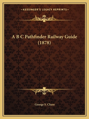 A B C Pathfinder Railway Guide (1878) 116455784X Book Cover