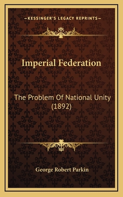 Imperial Federation: The Problem Of National Un... 1164351346 Book Cover