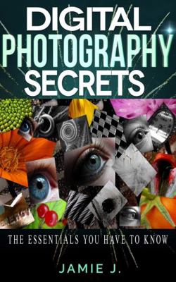 Paperback Digital Photography Secrets : The Essentials You Have to Know Book