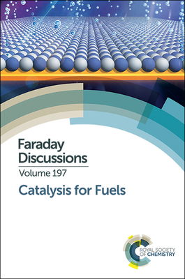 Catalysis for Fuels: Faraday Discussion 197 1782629459 Book Cover