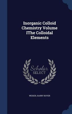 Inorganic Colloid Chemistry Volume IThe Colloid... 1340094061 Book Cover