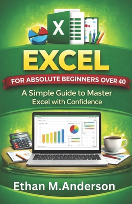 Excel for Absolute Beginners Over 40: A Simple ... B0GXFKC4L4 Book Cover