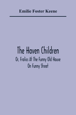 The Haven Children; Or, Frolics At The Funny Ol... 935436506X Book Cover