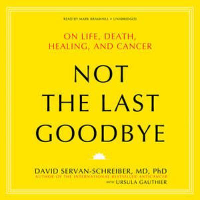 Not the Last Goodbye: On Life, Death, Healing, ... 1455127337 Book Cover