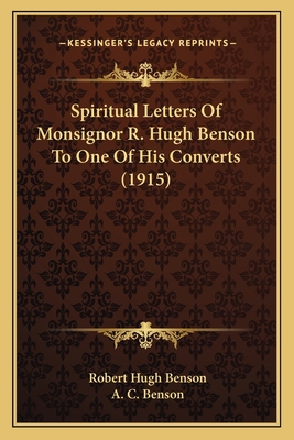 Spiritual Letters Of Monsignor R. Hugh Benson T... 1163936006 Book Cover