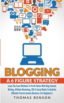 Blogging: A 6 Figure Strategy: Learn The Exact ... 1913327094 Book Cover
